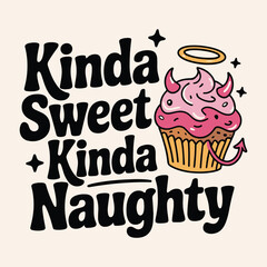 Kinda Sweet Kinda Naughty Cupcake Angel Devil Halo Horns T Shirt Design