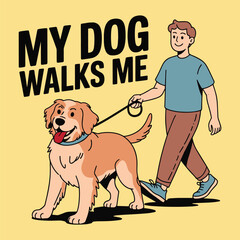 My Dog Walks Me Funny Pet Owner Golden Retriever Walking T Shirt Design