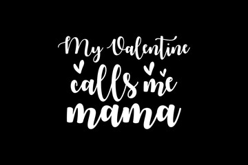 Obraz premium My valentine calls me mama svg Halloween quotes typography t-shirt design for cricut.