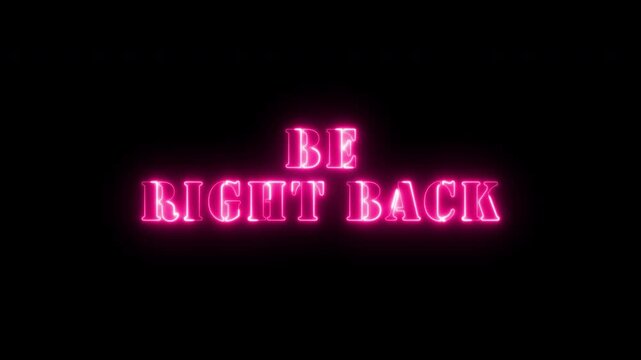 Be right back screen, 4k video, Glowing looping Be right back word neon animation,Glowing neon looping wiggling "Be right back".4k video.