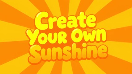 Create Your Own Sunshine Bright Yellow Motivational Animation.