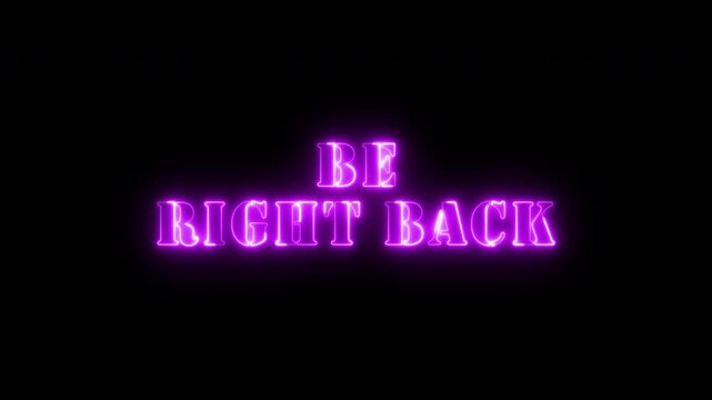 Animated Be Right Back purple Neon for Live Streams, Glowing looping Be right back word neon animation. 4K video.