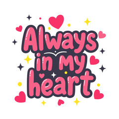 Always in my heart typographic design with hearts and stars