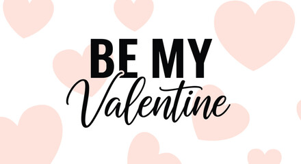 A romantic 'Be My Valentine' greeting card with bold and script typography overlaid on a background of soft pink floating hearts.
