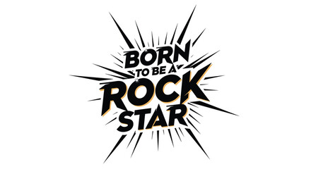 Energetic Born to be a Rock Star typographic design with a dynamic starburst explosion effect on a white background.