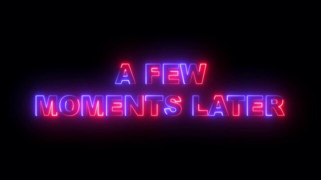 glowing neon a few moments later text icon animation on black background. neon a few moments later sign. neon a few moments later video animation. 4k motion video.