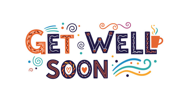 Colorful and ornate 'Get Well Soon' message with decorative lettering swirls and a cup of tea on a clean white background.