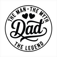 A circular black and white typography design celebrates fathers with the phrase The Man The Myth The Legend Dad