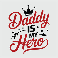 A decorative black and red typography design proudly states Daddy is My Hero with a crown and arrow