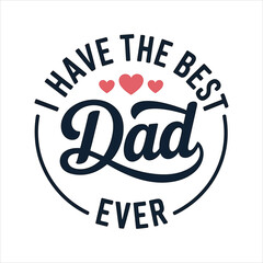 Fototapeta premium A heartfelt message celebrating a wonderful father with the phrase I Have The Best Dad Ever