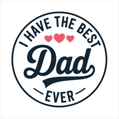 A touching typographic design proclaiming I Have The Best Dad Ever adorned with three small heart symbols