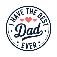 An appreciative graphic design stating I Have The Best Dad Ever encircled by a dotted frame and hearts