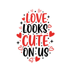 Obraz premium Love Looks Cute on Us Romantic Hand Drawn Valentine Typography With Hearts Illustration Design