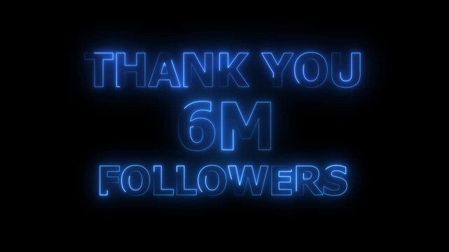 Thank You 6M Followers neon text Animation. social sites post. 4k video.