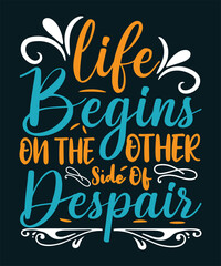 Life begins on the others side of despair Inspirational Motivational Quote Typography Design