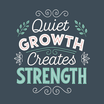 Motivational hand-lettered wisdom art emphasizing the profound principle that quiet, consistent growth naturally cultivates inner strength and enduring resilience