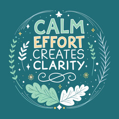 Fototapeta premium Calm Effort Creates Clarity Quote with Decorative Elements and Botanical Illustrations