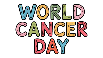 World Cancer Day: A vibrant illustration showcasing the message of World Cancer Day. Designed with colorful lettering and a touch of artistic flair, this image conveys solidarity and awareness.