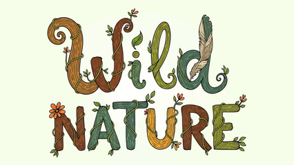 Naklejka premium Artistic Hand-Drawn 'Wild Nature' Lettering Design Adorned with Botanical Elements and Rustic Textures, Celebrating Earth's Untamed Beauty and Organic Charm