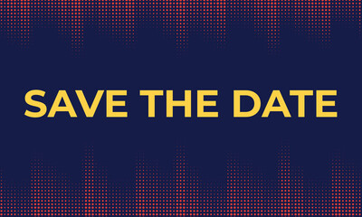 Bold “Save the Date” text on a dark digital background with glowing dot texture, ideal for event announcement, invitation design, celebration notice, and modern promotional graphics.