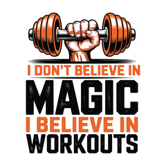 I don't believe in magic I believe in workouts gym motivation