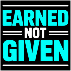 Earned Not Given.