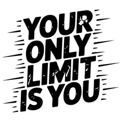 Your Only Limit Is You.