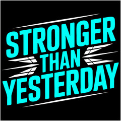 Stronger Than Yesterday.