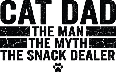 Cat Dad The Man The Myth The Snack Dealer Funny Typography Vector Design with Grunge Texture and Paw Print for T-shirt Print