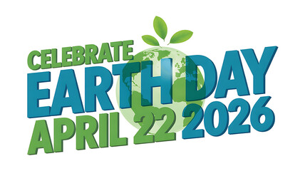 Bold text celebrating Earth Day on April 22 2026 with a translucent globe and leaves