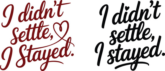 Hand lettering of the phrase i didn t settle i stayed in two variations