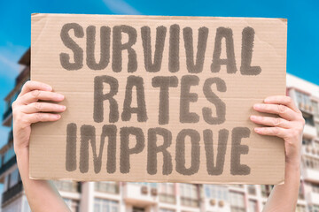 "Survival Rates Improve" People live longer with treatment. SURVIVAL. LONGEVITY. IMPROVEMENT. TREATMENT. OUTCOMES.