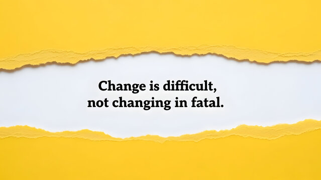 Embrace transformation and adaptation for lasting success, demonstrating that change is difficult, not changing is fatal, in a dynamic environment.