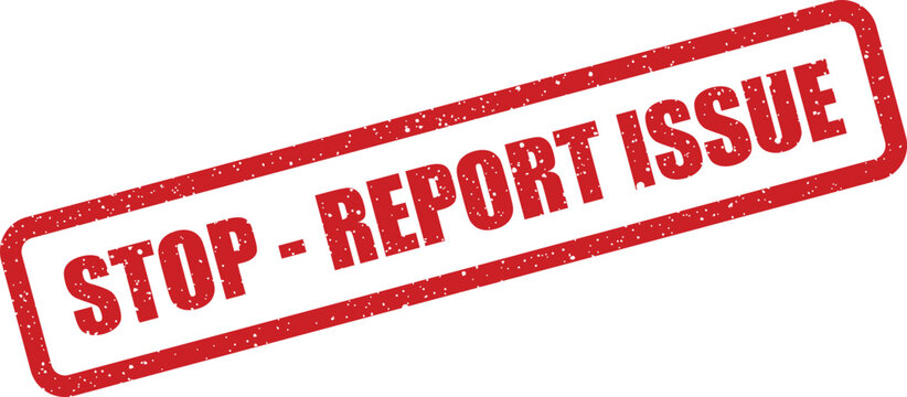 Grungy red rubber stamp showing an urgent message to stop and report a detected problem or issue