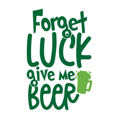 Fototapeta premium Forget Luck Give Me Beer Svg