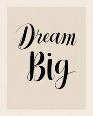 Dream Big Calligraphy Script Motivational Quote Poster Elegant Nude Background Art