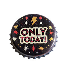 Metal bottle cap with stars and lightning bolt icon, only today text isolated on white background