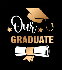 Our Graduate Graduation Typography Vector Illustration Design