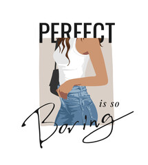 perfect is boring calligraphy slogan with girl in blue jeans vector illustration