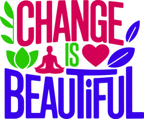 Change is Beautiful Motivational Graphic with Heart and Meditation tshirt Design