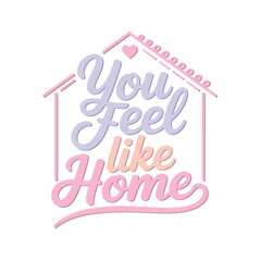 Fototapeta premium You feel like home minimal modern script typography badge poster print emotional quote cards sticker flat vector illustration design