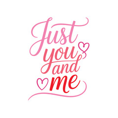 Obraz premium Just you and me valentines hand lettering typography vector, romantic quote concept, heart illustration for greeting cards posters prints badges