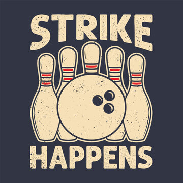 t shirt design strike happens with bowling ball hitting pin bowling vintage illustration