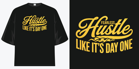 fearless hustle like it's day one motivational bold typography design illustration vector artwork t shirt design vector illustration artwork
