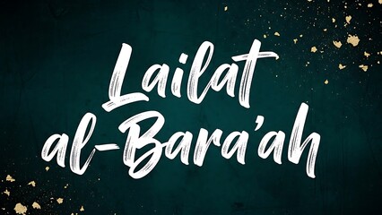 Lailat al-Bara'ah brush typography text. Grunge dark green background with gold splashes.