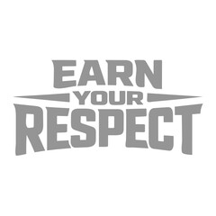 Earn Your Respect Typography Quote