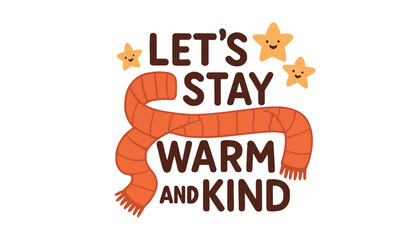 A colorful illustration of a scarf with the words Let's Stay Warm and Kind
