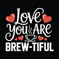 Fototapeta premium Love You Are Brew-tiful T-Shirt Design with Coffee Cup Hearts and Romantic Typography Vector