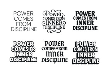 Fototapeta premium Diverse Lettering Styles. Power comes from inner discipline. Set lettering. harmonious lettering variations of the same emblematic concept (Modern minimal