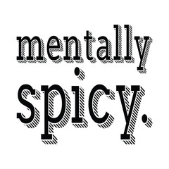 mentally spicy